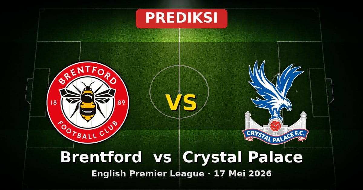 Prediksi Brentford vs Crystal Palace Liga Inggris 17 Mei 2026