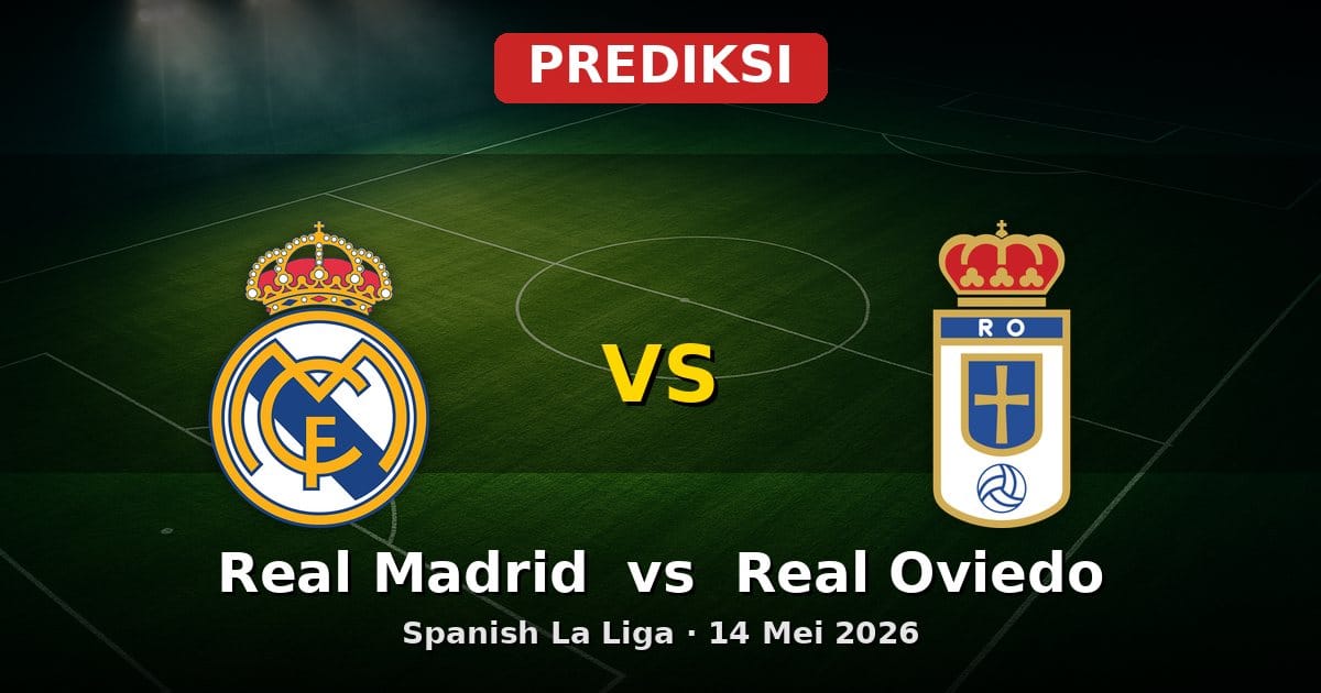 Prediksi Real Madrid vs Real Oviedo La Liga 14 Mei 2026