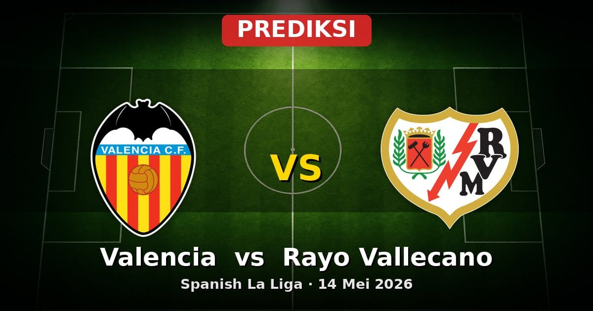 Prediksi Valencia vs Rayo Vallecano La Liga 14 Mei 2026