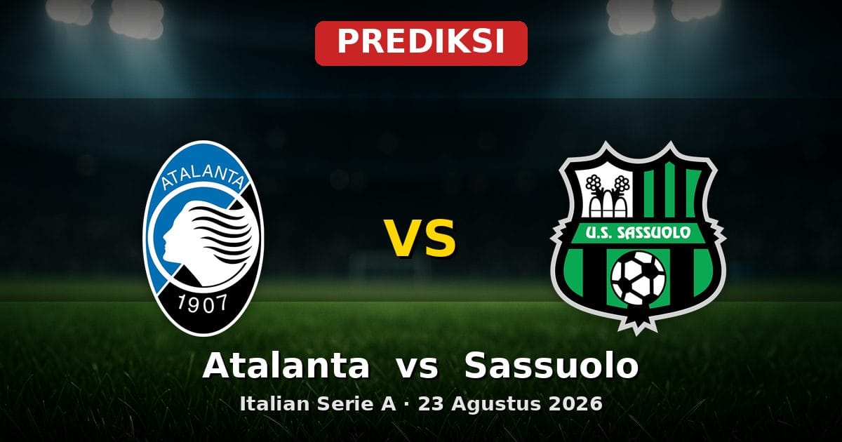 Prediksi Atalanta vs Sassuolo Serie A 23 Agustus 2026