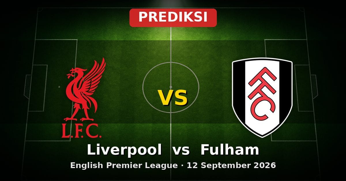 Prediksi Liverpool vs Fulham Liga Inggris 12 September 2026