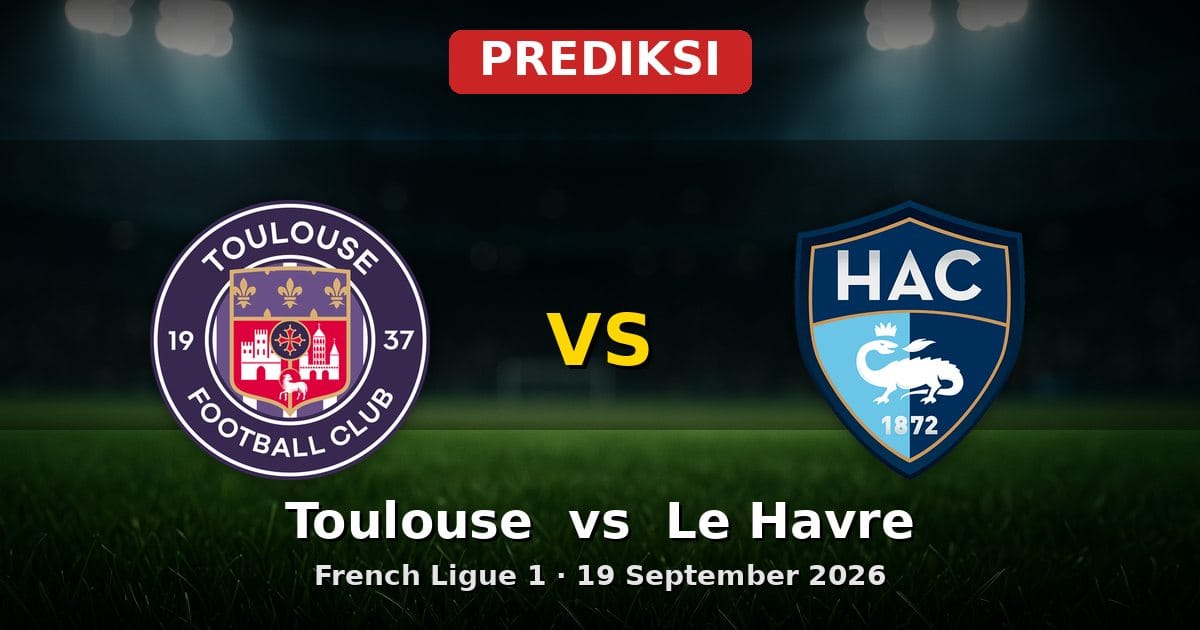 Prediksi Toulouse vs Le Havre: Duel Sengit Ligue 1 19 September 2026