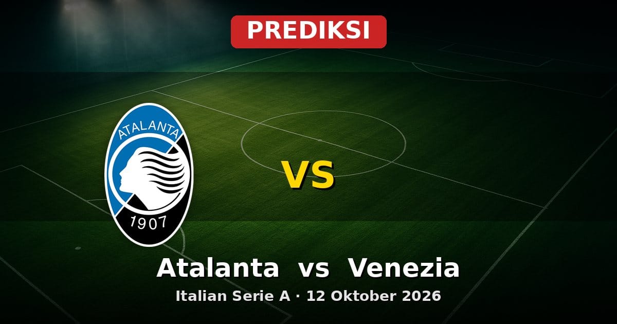 Prediksi Atalanta vs Venezia Serie A 12 Oktober 2026