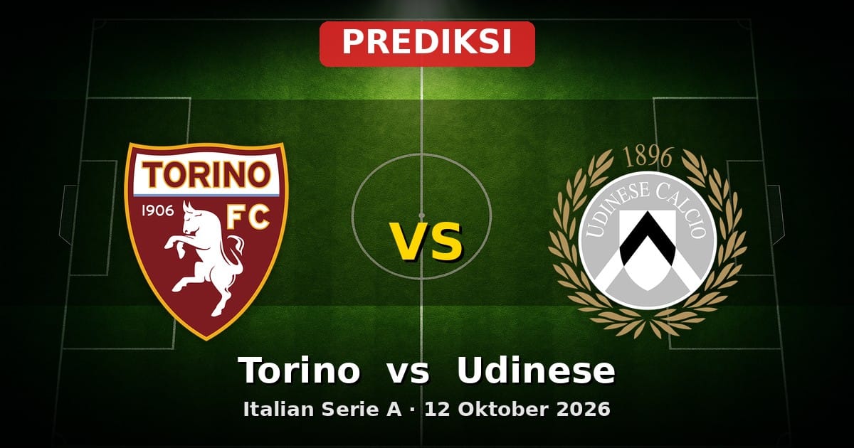 Prediksi Torino vs Udinese Serie A 12 Oktober 2026, Update Liga Eropa