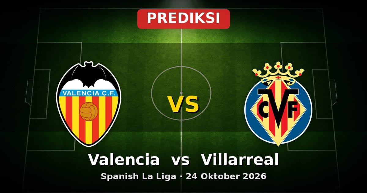 Prediksi Valencia vs Villarreal La Liga 24 Oktober 2026: Duel Ketat di Mestalla