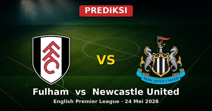 Prediksi Fulham vs Newcastle United Liga Inggris 24 Mei 2026