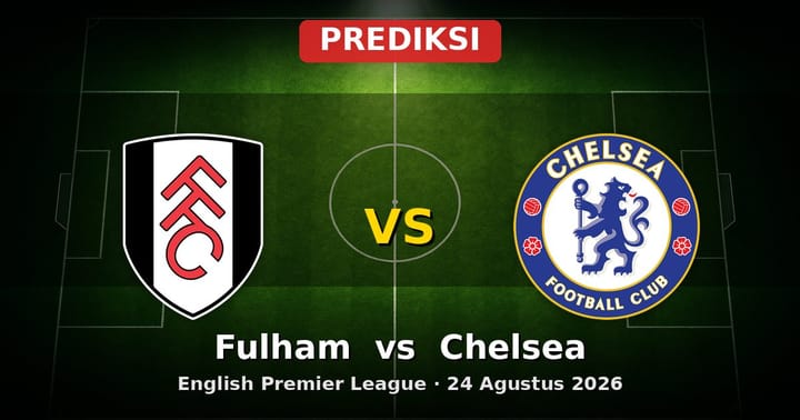 Prediksi Fulham vs Chelsea Liga Inggris 24 Agustus 2026