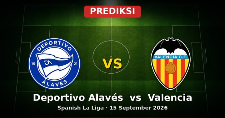 Prediksi Deportivo Alavés vs Valencia La Liga 15 September 2026