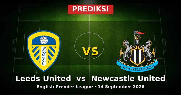 Prediksi Leeds United vs Newcastle United Liga Inggris 14 September 2026