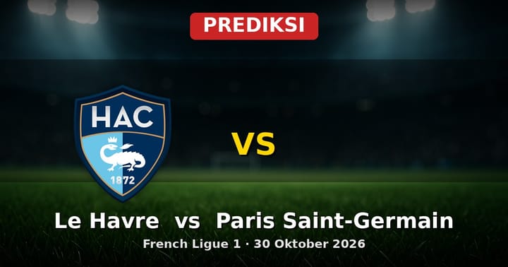 Prediksi Le Havre vs Paris Saint-Germain Ligue 1 30 Oktober 2026