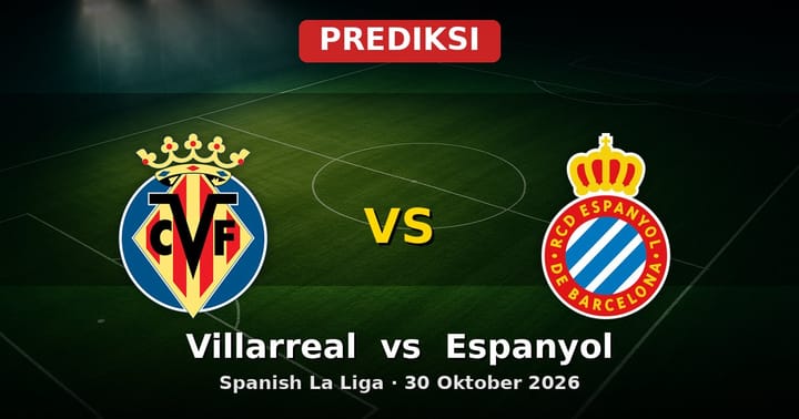 Prediksi Villarreal vs Espanyol La Liga 30 Oktober 2026
